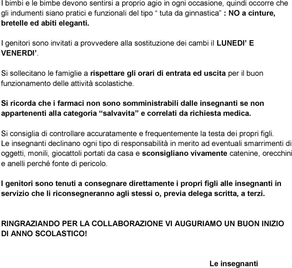 Si sollecitano le famiglie a rispettare gli orari di entrata ed uscita per il buon funzionamento delle attività scolastiche.