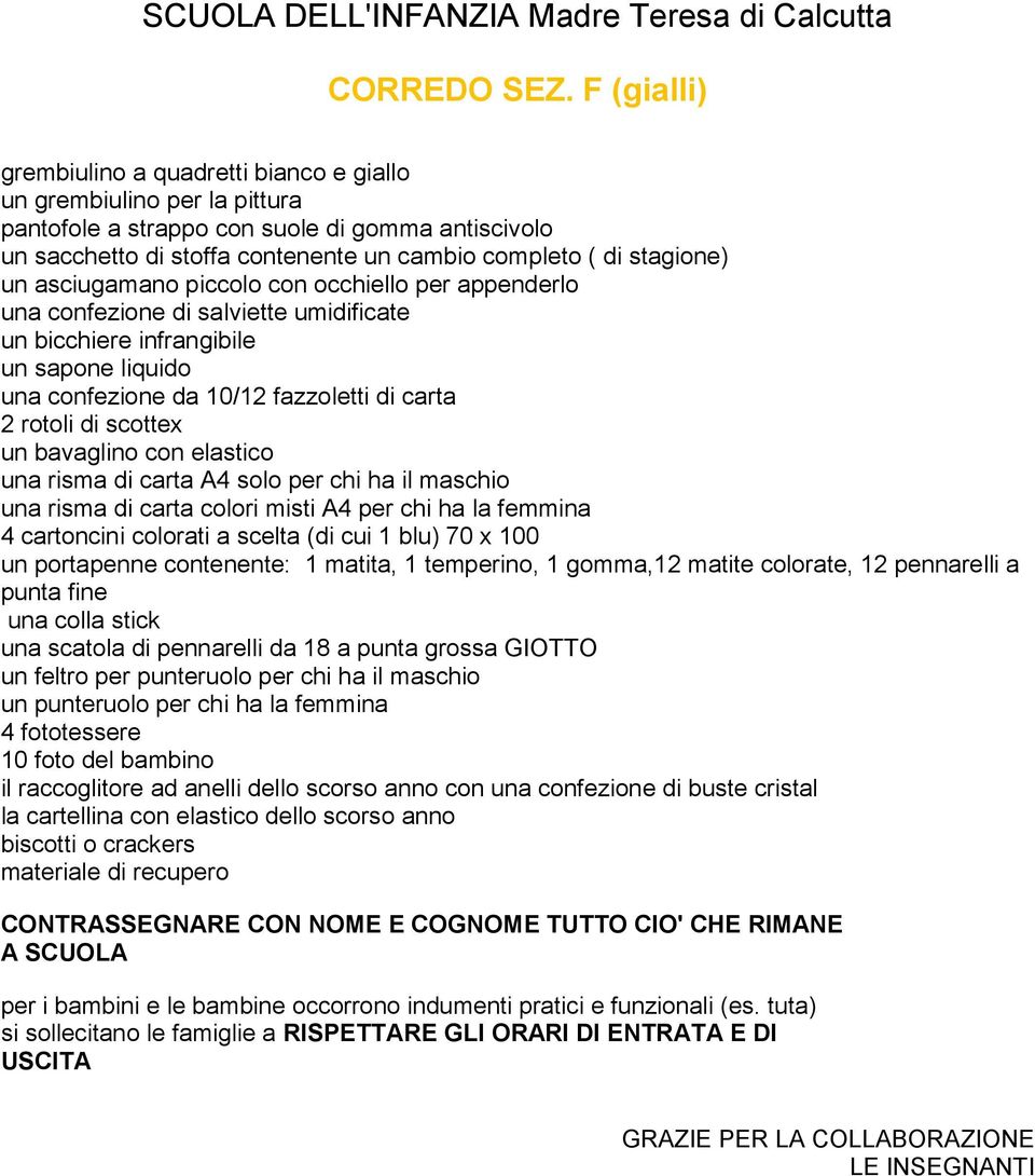 un asciugamano piccolo con occhiello per appenderlo una confezione di salviette umidificate un bicchiere infrangibile un sapone liquido una confezione da 10/12 fazzoletti di carta 2 rotoli di scottex