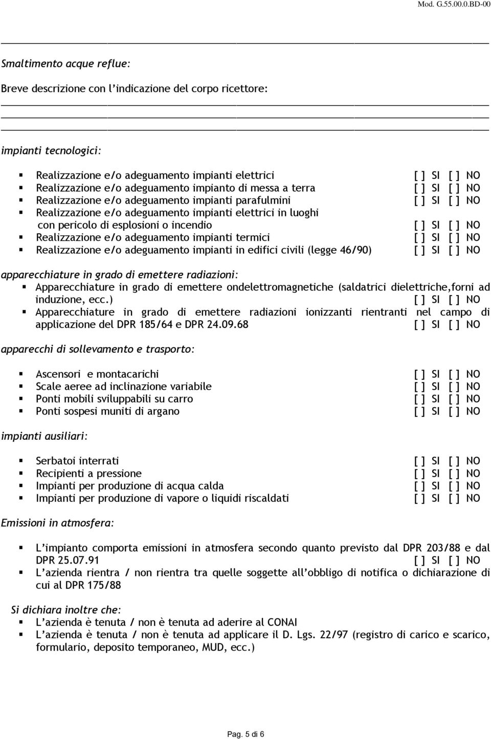 impianti termici Realizzazione e/o adeguamento impianti in edifici civili (legge 46/90) apparecchiature in grado di emettere radiazioni: Apparecchiature in grado di emettere ondelettromagnetiche