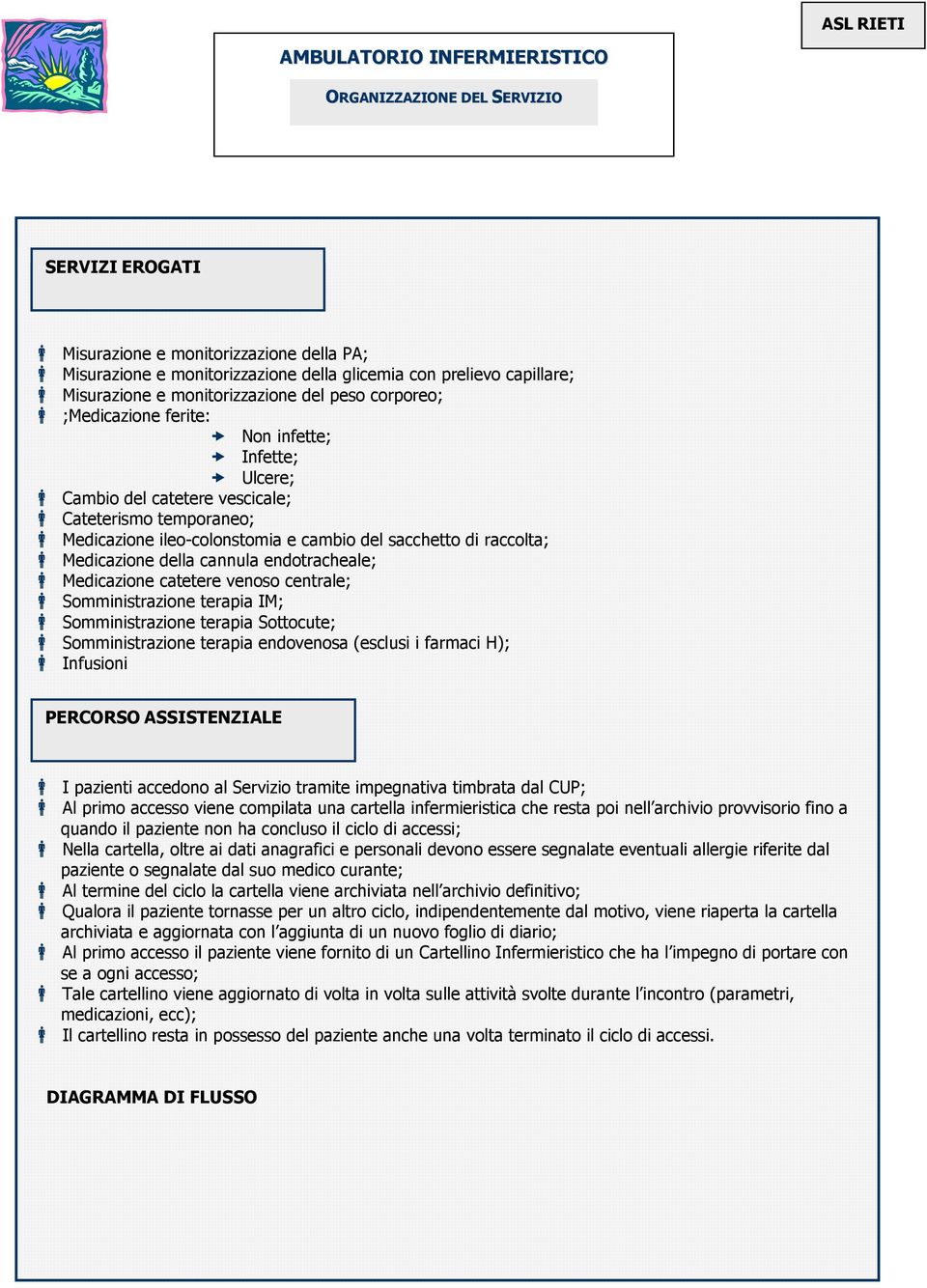 cambio del sacchetto di raccolta; Medicazione della cannula endotracheale; Medicazione catetere venoso centrale; Somministrazione terapia IM; Somministrazione terapia Sottocute; Somministrazione