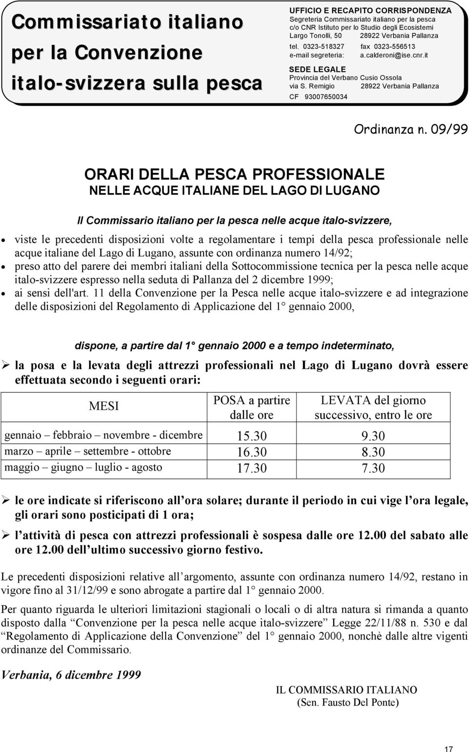 Lugano, assunte con ordinanza numero 14/92; preso atto del parere dei membri italiani della Sottocommissione tecnica per la pesca nelle acque italo-svizzere espresso nella seduta di Pallanza del 2