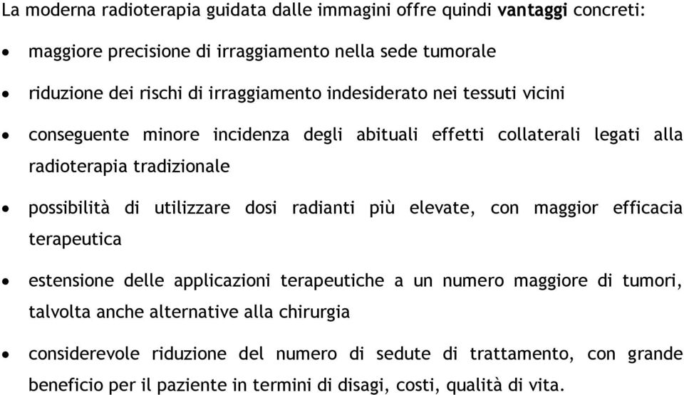 utilizzare dosi radianti più elevate, con maggior efficacia terapeutica estensione delle applicazioni terapeutiche a un numero maggiore di tumori, talvolta anche