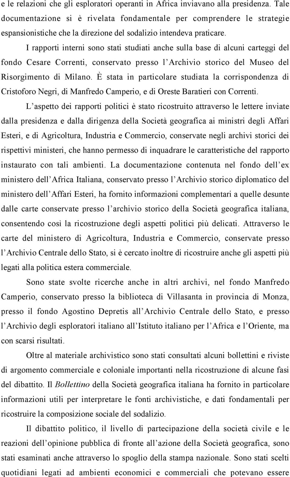 I rapporti interni sono stati studiati anche sulla base di alcuni carteggi del fondo Cesare Correnti, conservato presso l Archivio storico del Museo del Risorgimento di Milano.