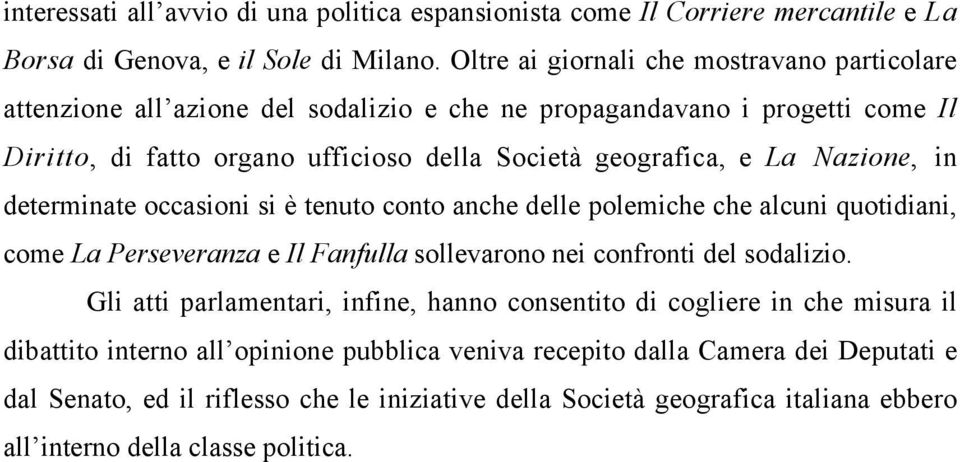 Nazione, in determinate occasioni si è tenuto conto anche delle polemiche che alcuni quotidiani, come La Perseveranza e Il Fanfulla sollevarono nei confronti del sodalizio.