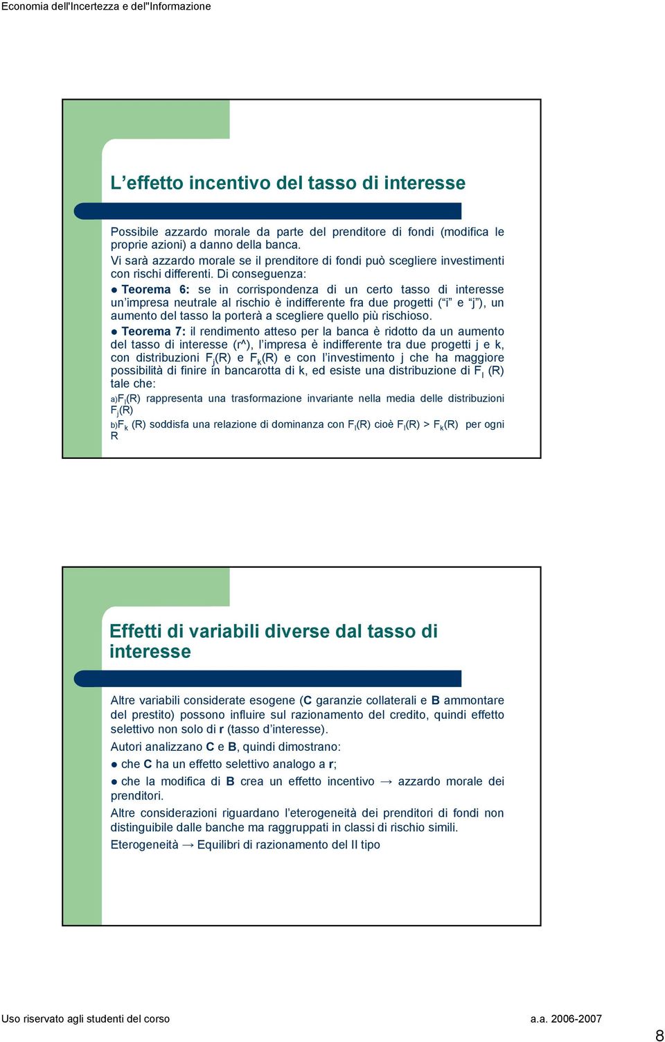 Di conseguenza: Teorema 6: se in corrispondenza di un certo tasso di interesse un impresa neutrale al rischio è indifferente fra due progetti ( i e j ), un aumento del tasso la porterà a scegliere