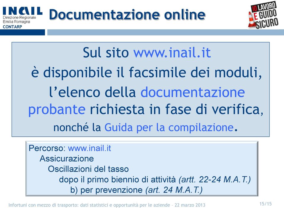 richiesta in fase di verifica, nonché la Guida per la compilazione. Percorso: www.