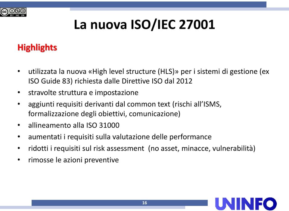 (rischi all ISMS, formalizzazione degli obiettivi, comunicazione) allineamento alla ISO 31000 aumentati i requisiti sulla