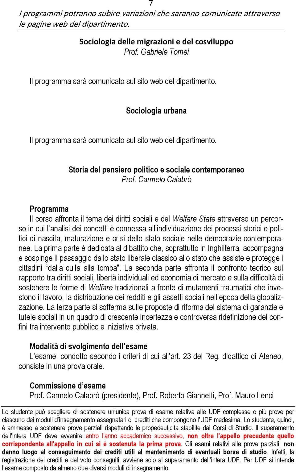 Carmelo Calabrò Il corso affronta il tema dei diritti sociali e del Welfare State attraverso un percorso in cui l analisi dei concetti è connessa all individuazione dei processi storici e politici di