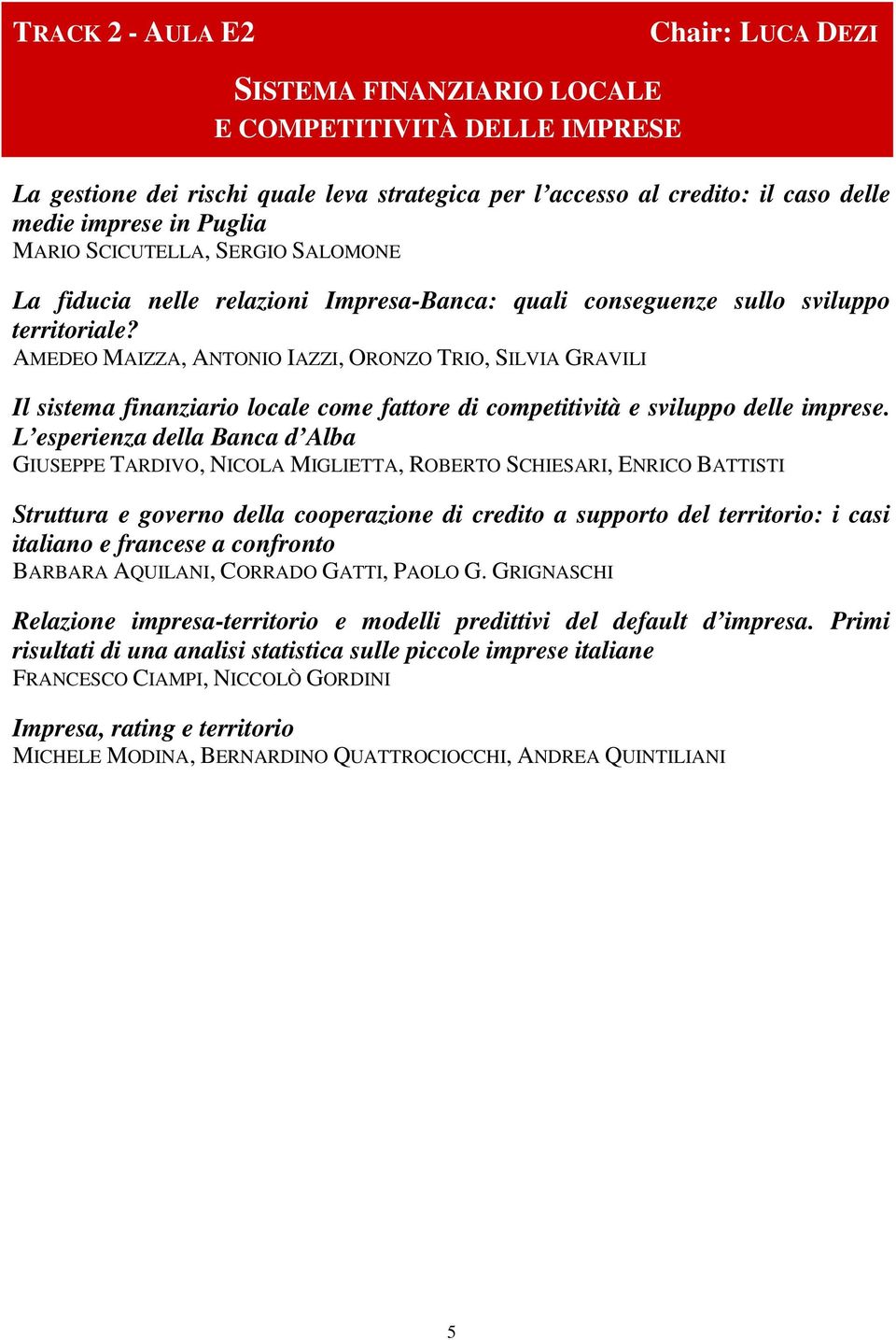 AMEDEO MAIZZA, ANTONIO IAZZI, ORONZO TRIO, SILVIA GRAVILI Il sistema finanziario locale come fattore di competitività e sviluppo delle imprese.