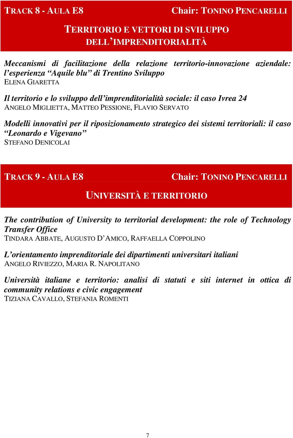 riposizionamento strategico dei sistemi territoriali: il caso Leonardo e Vigevano STEFANO DENICOLAI TRACK 9 - AULA E8 Chair: TONINO PENCARELLI UNIVERSITÀ E TERRITORIO The contribution of University