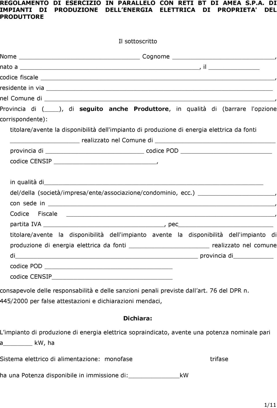 ALLELO CON RETI BT DI AMEA S.P.A. DI IMPIANTI DI PRODUZIONE DELL ENERGIA ELETTRICA DI PROPRIETA' DEL PRODUTTORE Il sottoscritto Nome Cognome, nato a, il codice fiscale, residente in via nel Comune