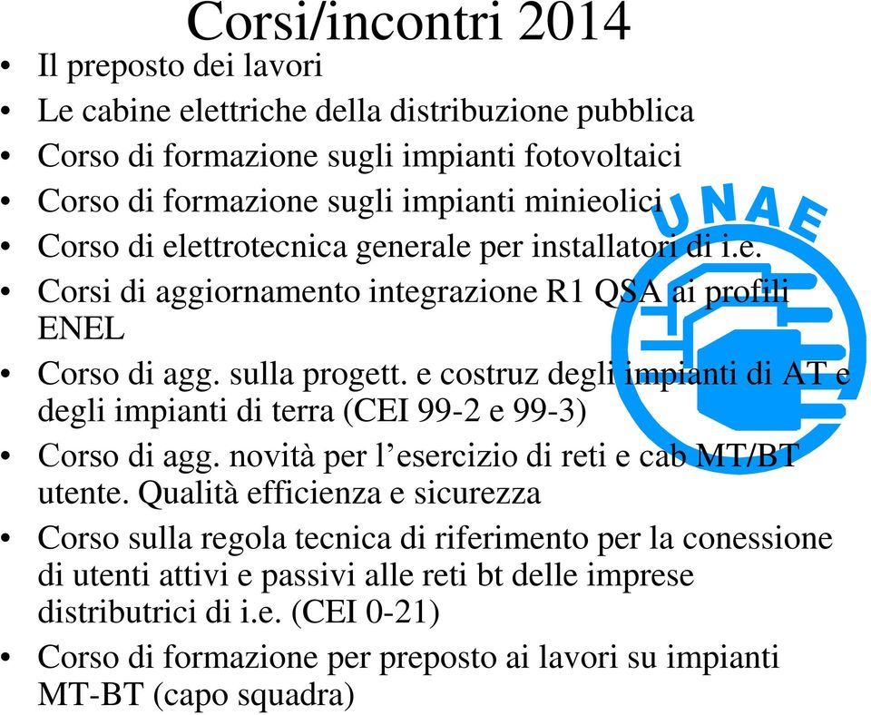 e costruz degli impianti di AT e degli impianti di terra (CEI 99-2 e 99-3) Corso di agg. novità per l esercizio di reti e cab MT/BT utente.