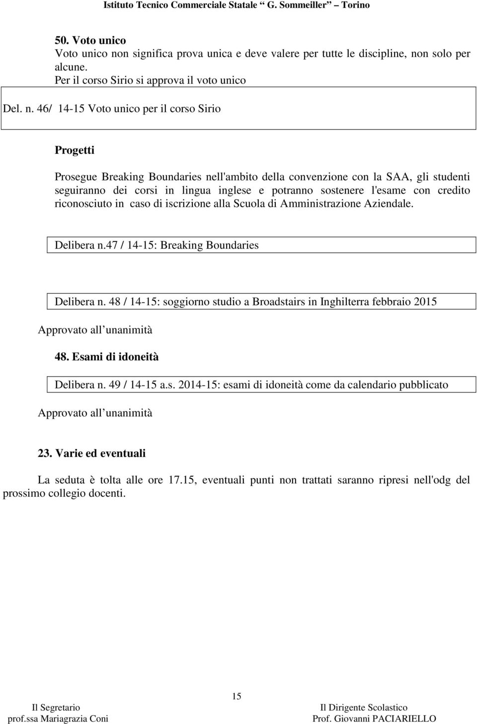 n solo per alcune. Per il corso Sirio si approva il voto unico Del. n.