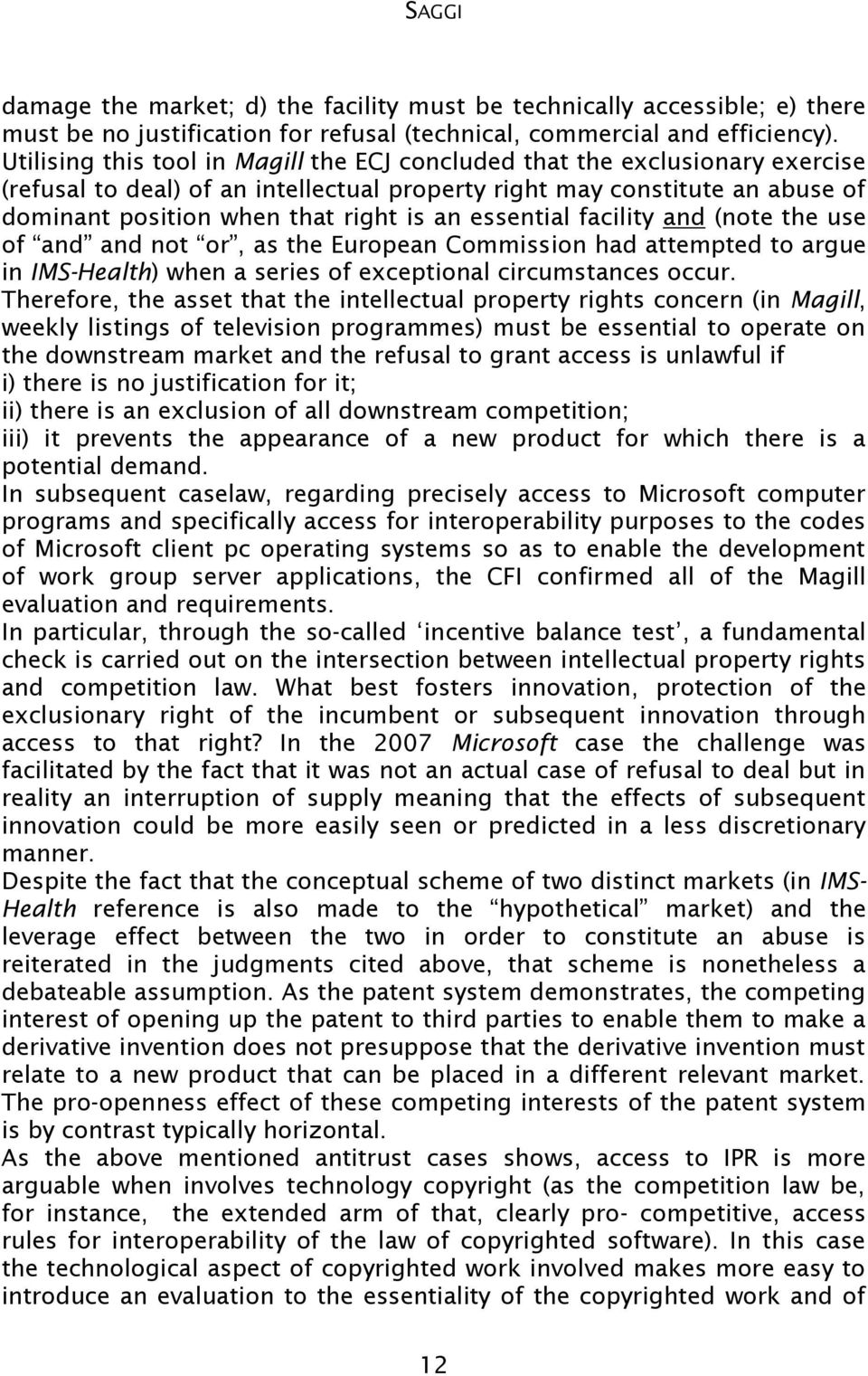 essential facility and (note the use of and and not or, as the European Commission had attempted to argue in IMS-Health) when a series of exceptional circumstances occur.