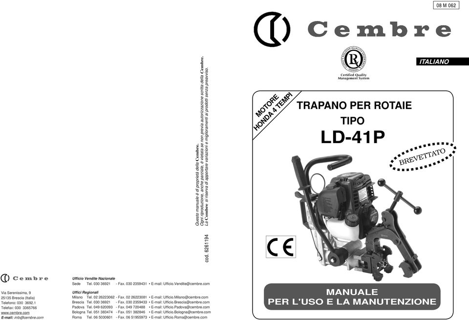 6694 Via Serenissima, 9 535 Brescia (Italia) Telefono: 030 369. Telefax: 030 3365766 www.cembre.com E-mail: info@cembre.com Ufficio Vendite Nazionale Sede Tel. 030 369 - Fax.