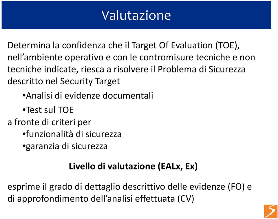 evidenze documentali Test sul TOE a fronte di criteri per funzionalità di sicurezza garanzia di sicurezza Livello di