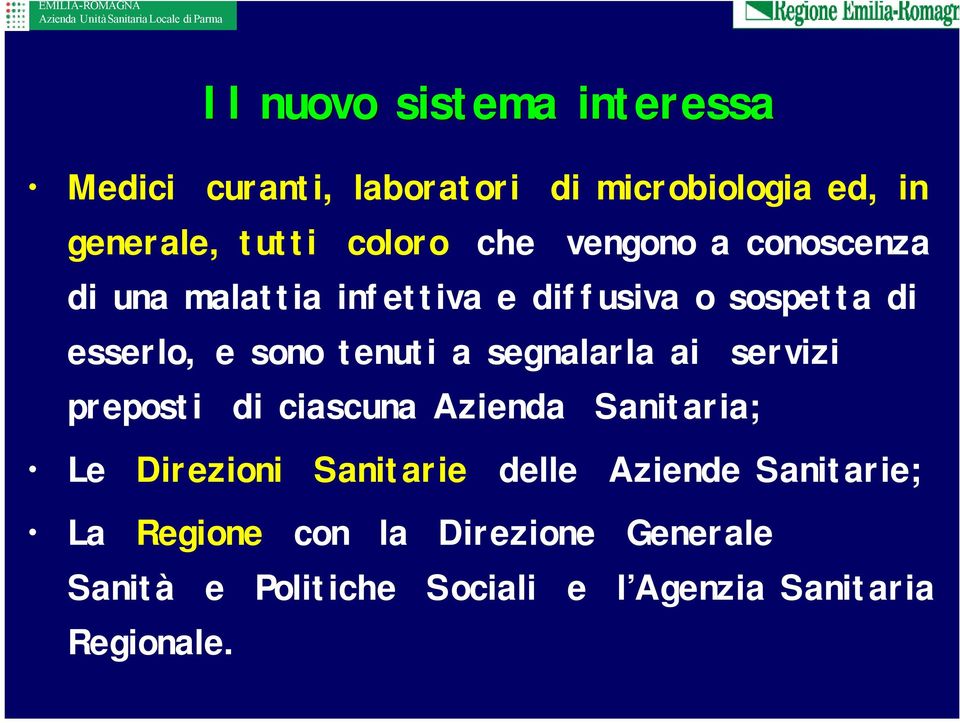 segnalarla ai servizi preposti di ciascuna Azienda Sanitaria; Le Direzioni Sanitarie delle Aziende