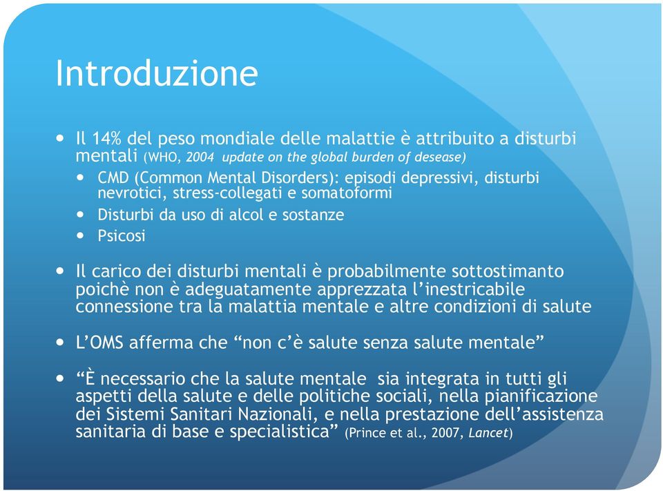 l inestricabile connessione tra la malattia mentale e altre condizioni di salute L OMS afferma che non c è salute senza salute mentale È necessario che la salute mentale sia integrata in tutti