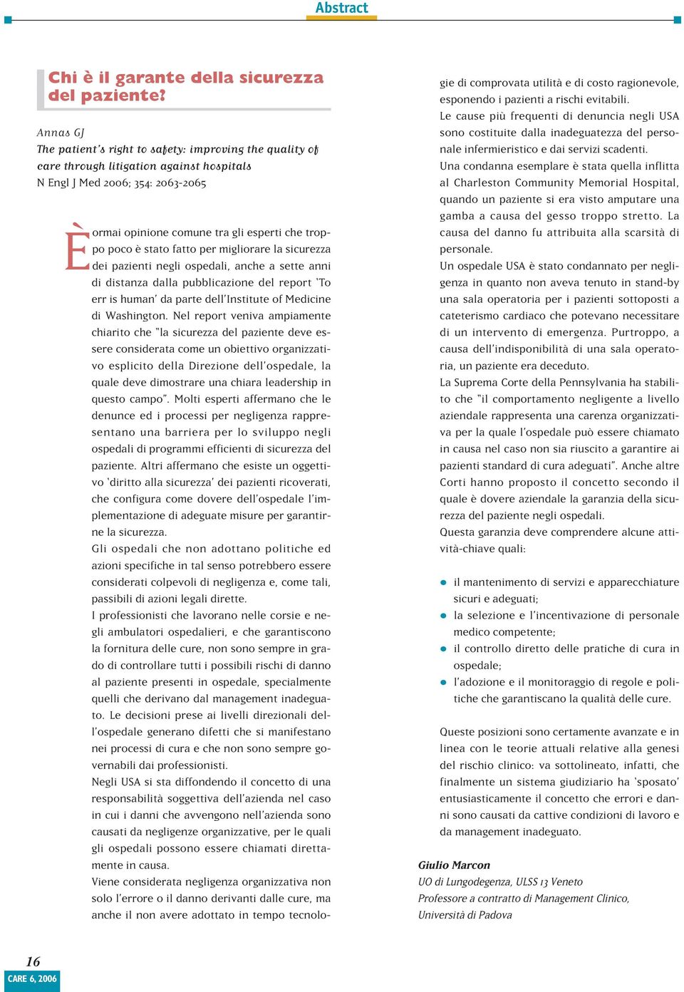 stato fatto per migliorare la sicurezza dei pazienti negli ospedali, anche a sette anni di distanza dalla pubblicazione del report To err is human da parte dell Institute of Medicine di Washington.