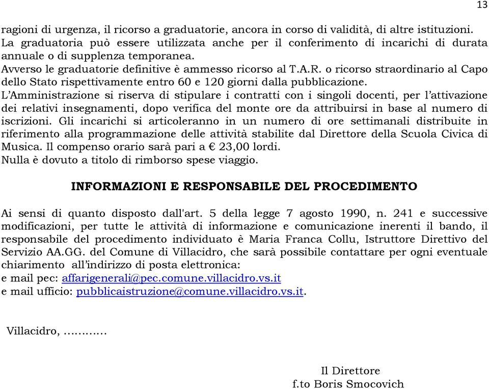 o ricorso straordinario al Capo dello Stato rispettivamente entro 60 e 120 giorni dalla pubblicazione.