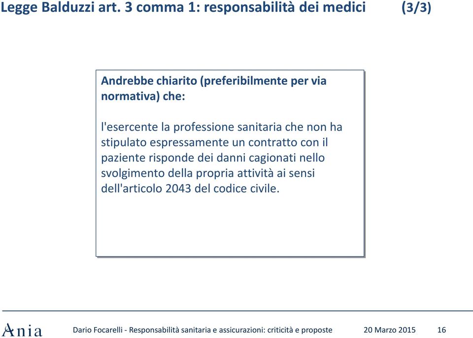 normativa) che: l'esercente la professione sanitaria che non ha stipulato