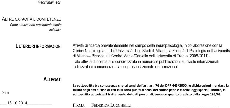 Psicologia dell Università di Milano Bicocca e il Centro Mente/Cervello dell Università di Trento (2008-2011).