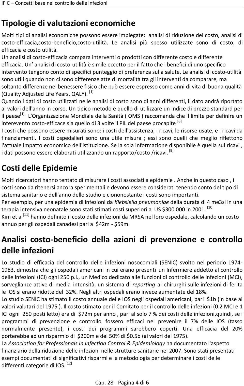 Un analisi di costo-efficacia compara interventi o prodotti con differente costo e differente efficacia.