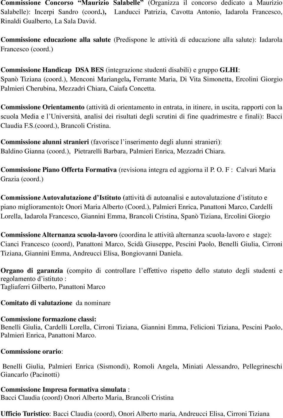 Commissione educazione alla salute (Predispone le attività di educazione alla salute): Iadarola Francesco (coord.