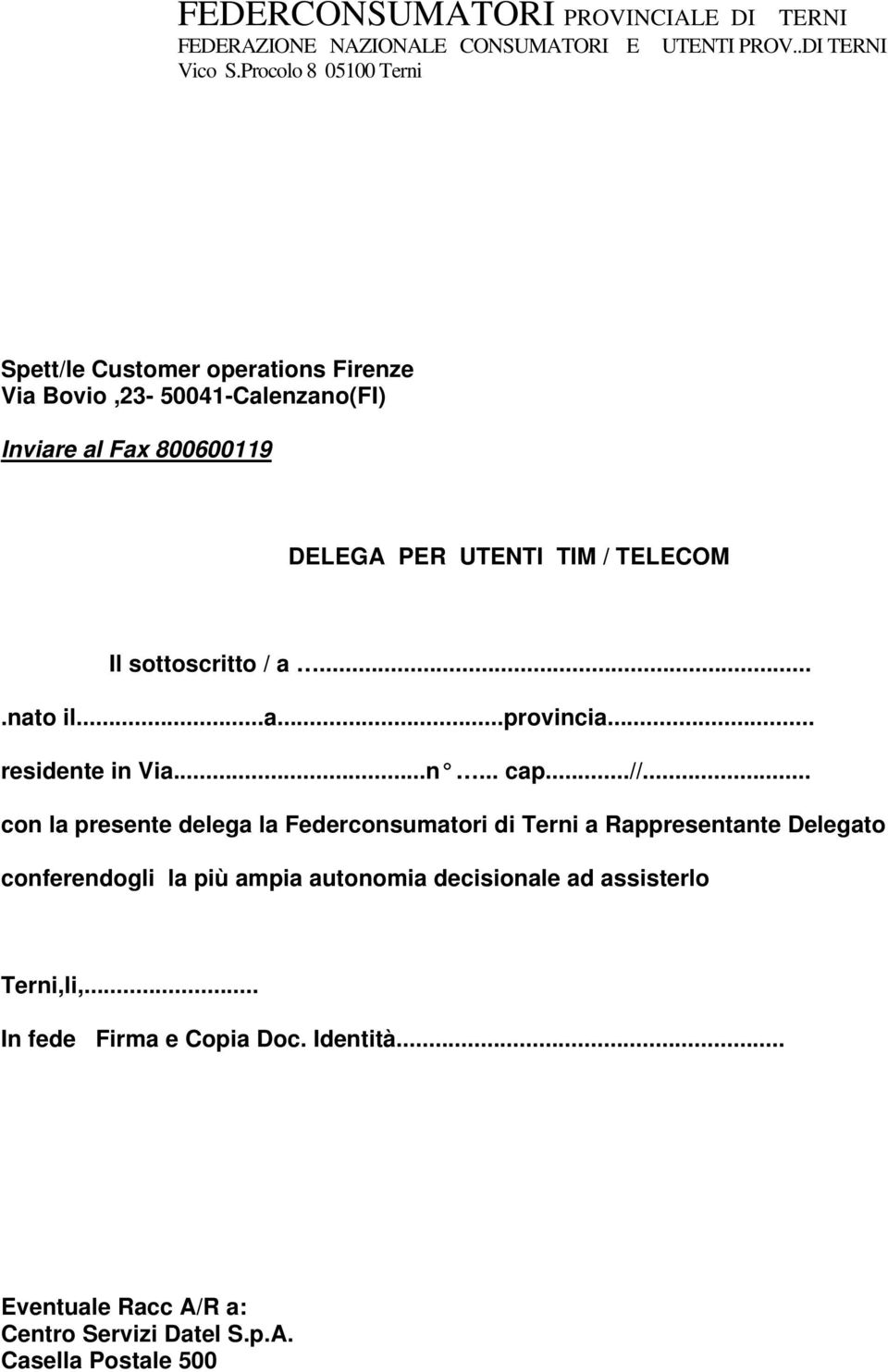 .. con la presente delega la Federconsumatori di Terni a Rappresentante Delegato conferendogli la più ampia autonomia