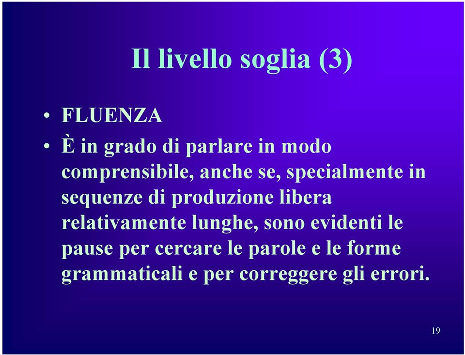 libera relativamente lunghe, sono evidenti le pause per cercare