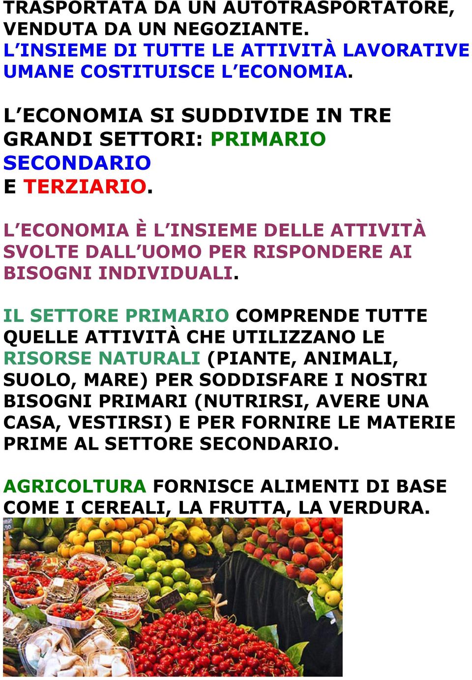 L ECONOMIA È L INSIEME DELLE ATTIVITÀ SVOLTE DALL UOMO PER RISPONDERE AI BISOGNI INDIVIDUALI.