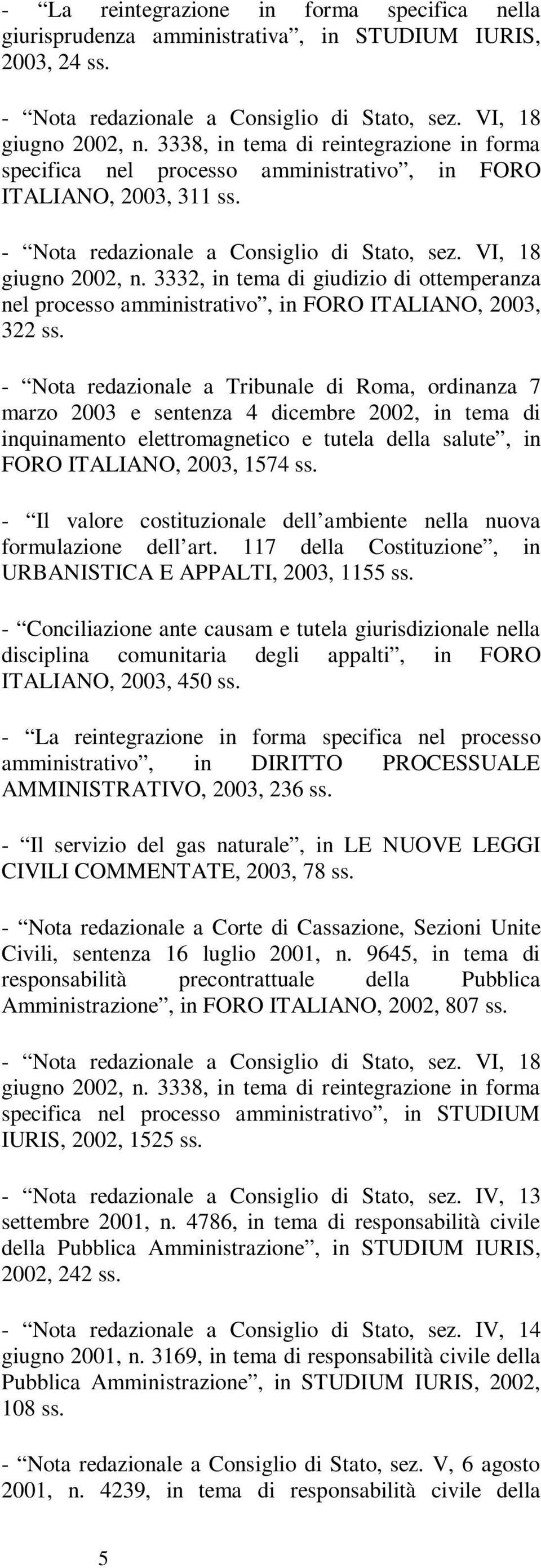 3332, in tema di giudizio di ottemperanza nel processo amministrativo, in FORO ITALIANO, 2003, 322 - Nota redazionale a Tribunale di Roma, ordinanza 7 marzo 2003 e sentenza 4 dicembre 2002, in tema