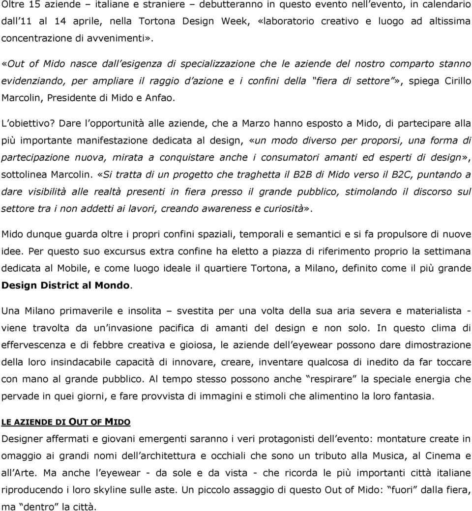 «Out of Mido nasce dall esigenza di specializzazione che le aziende del nostro comparto stanno evidenziando, per ampliare il raggio d azione e i confini della fiera di settore», spiega Cirillo