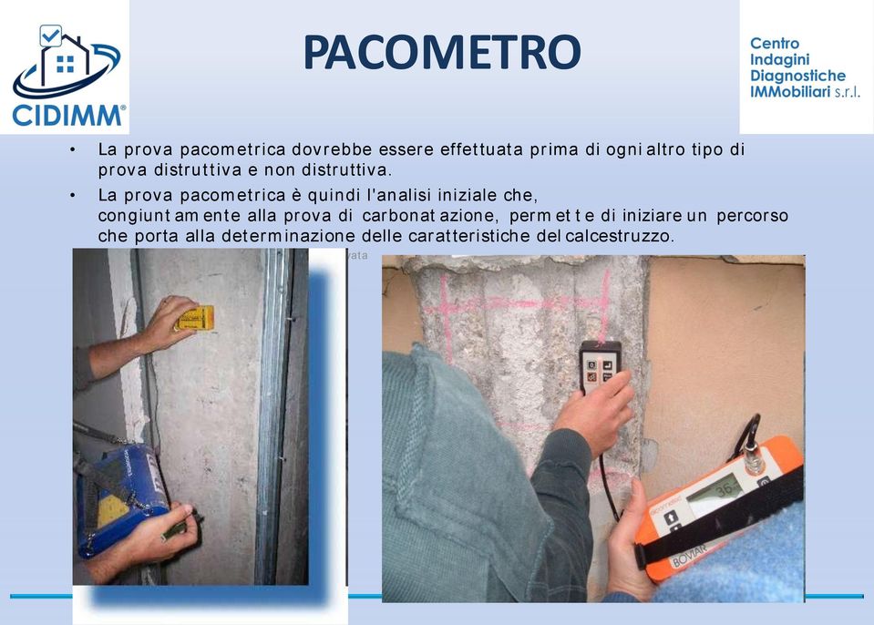 La prova pacom etrica è quindi l'analisi iniziale che, congiunt am ente alla prova di carbonat