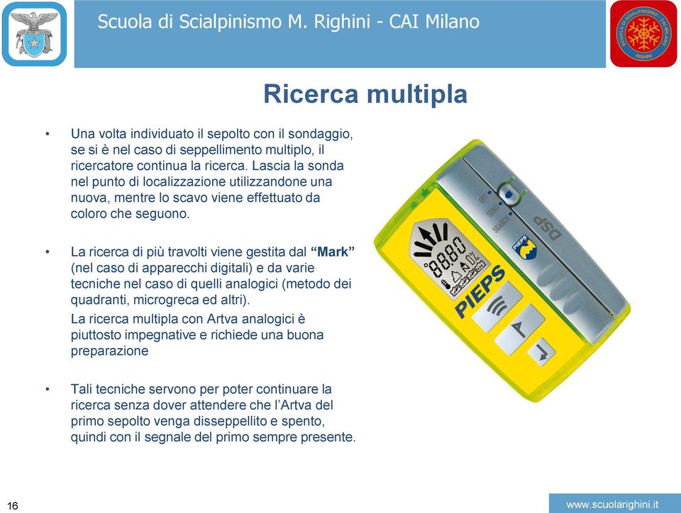 Ricerca multipla La ricerca di più travolti viene gestita dal Mark (nel caso di apparecchi digitali) e da varie tecniche nel caso di quelli analogici (metodo dei quadranti, microgreca