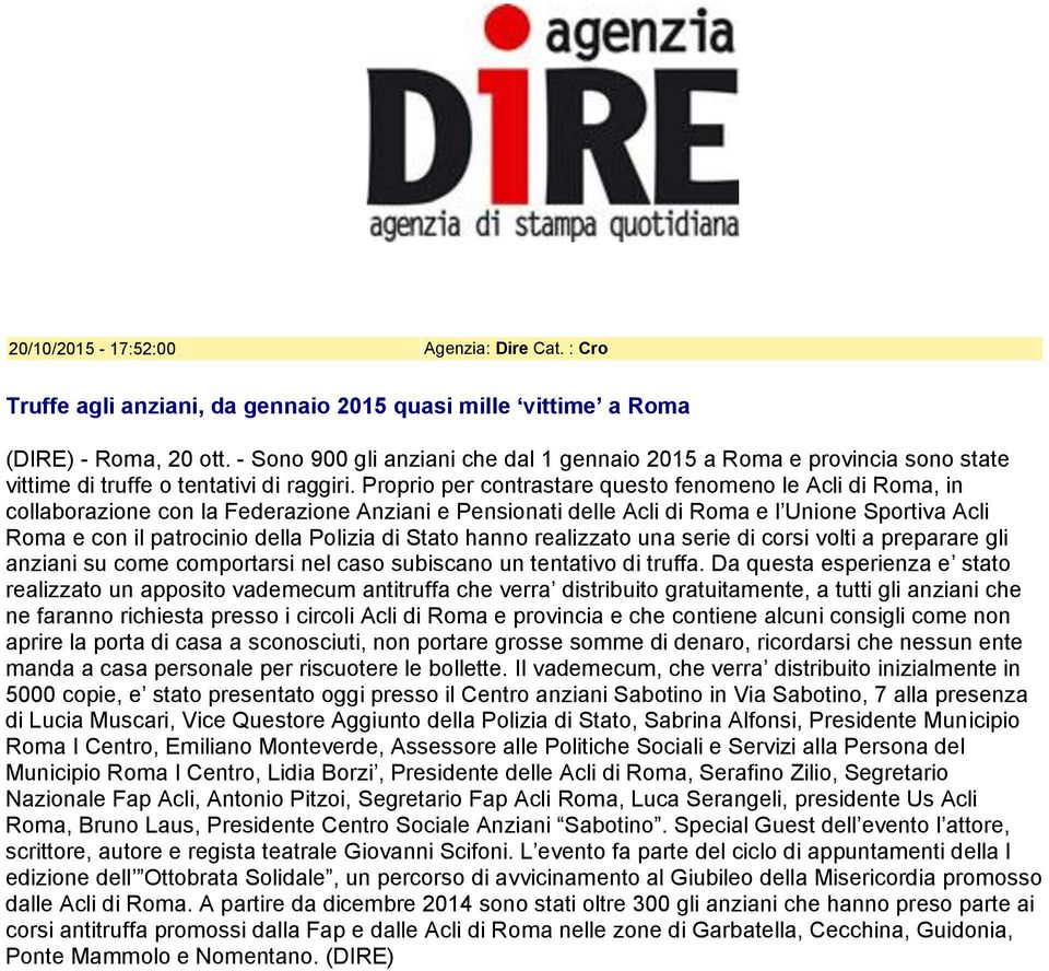 Proprio per contrastare questo fenomeno le Acli di Roma, in collaborazione con la Federazione Anziani e Pensionati delle Acli di Roma e l Unione Sportiva Acli Roma e con il patrocinio della Polizia