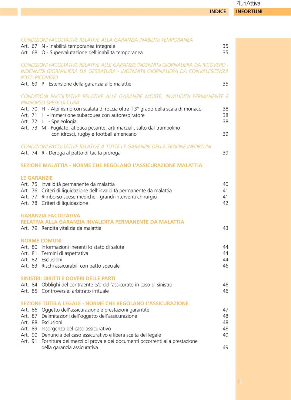 CONVALESCENZA POST- RICOVERO Art. 69 P - Estensione della garanzia alle malattie 35 CONDIZIONI FACOLTATIVE RELATIVE ALLE GARANZIE MORTE, INVALIDITà PERMANENTE E RIMBORSO SPESE DI CURA Art.