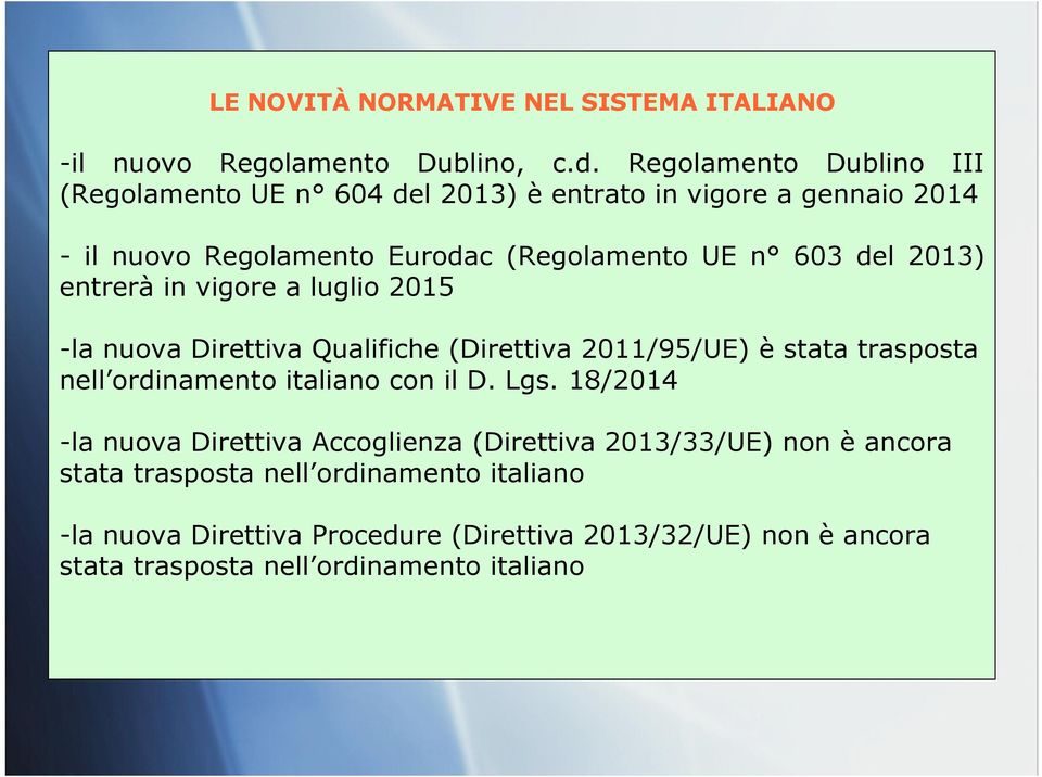 2013) entrerà in vigore a luglio 2015 -la nuova Direttiva Qualifiche (Direttiva 2011/95/UE) è stata trasposta nell ordinamento italiano con il D. Lgs.