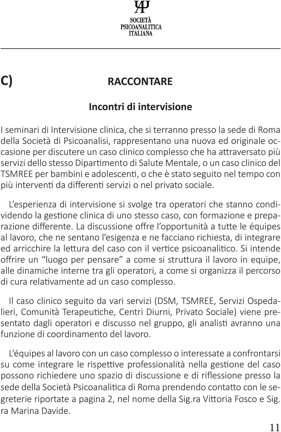 tempo con più interventi da differenti servizi o nel privato sociale.