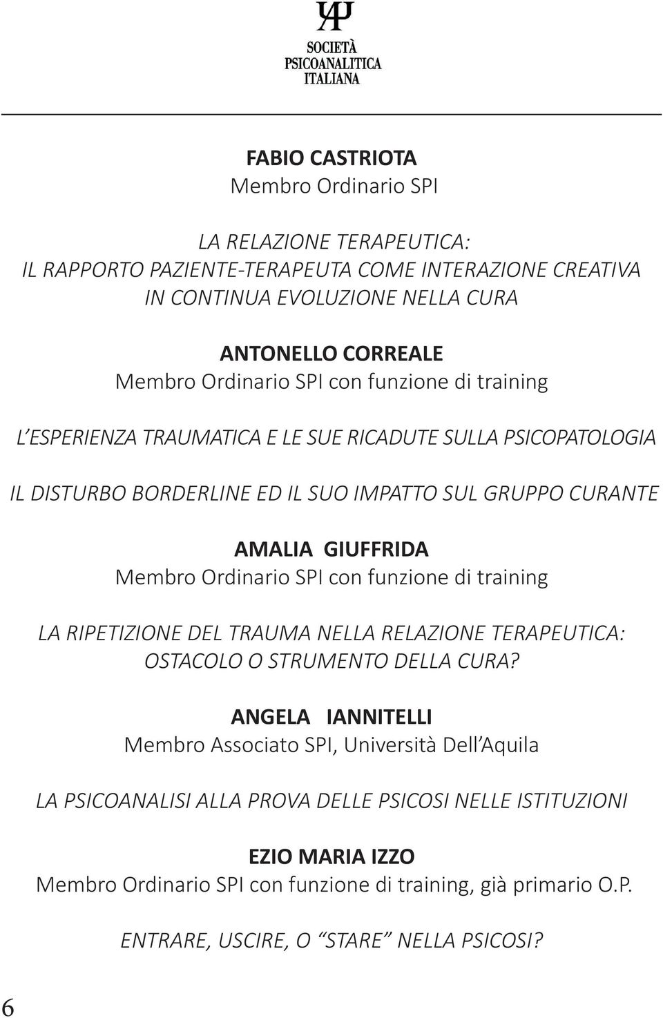 Membro Ordinario SPI con funzione di training LA RIPETIZIONE DEL TRAUMA NELLA RELAZIONE TERAPEUTICA: OSTACOLO O STRUMENTO DELLA CURA?