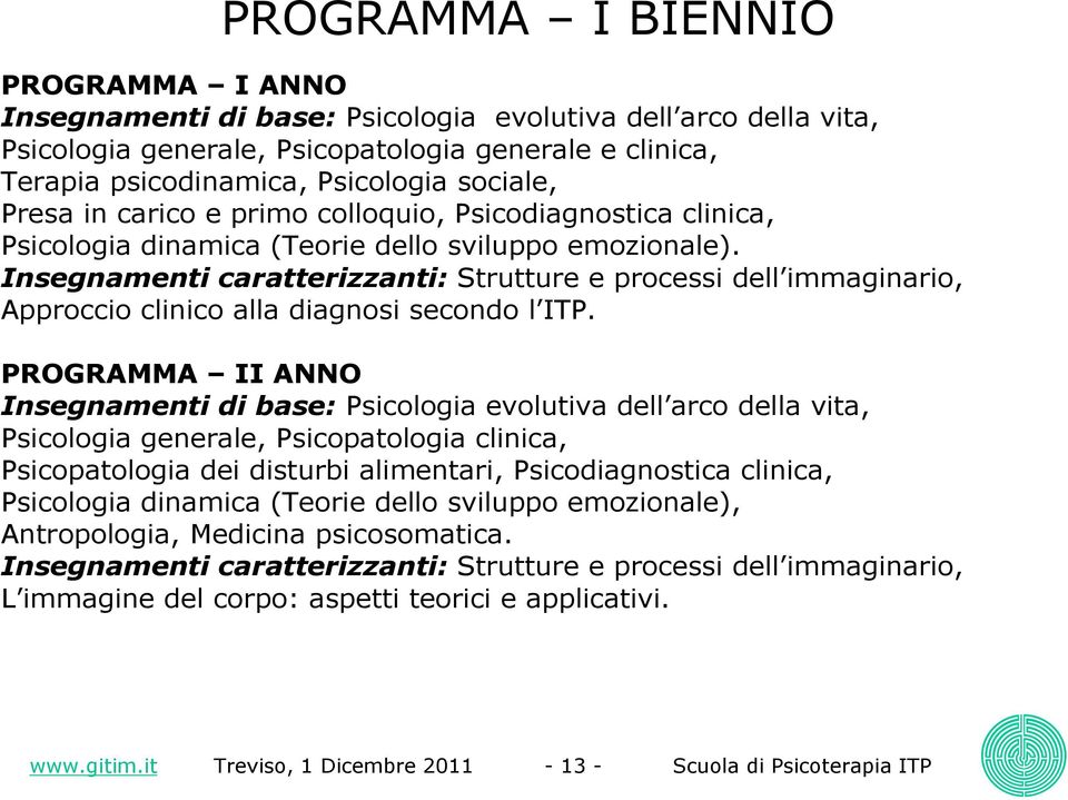 Insegnamenti caratterizzanti: Strutture e processi dell immaginario, Approccio clinico alla diagnosi secondo l ITP.