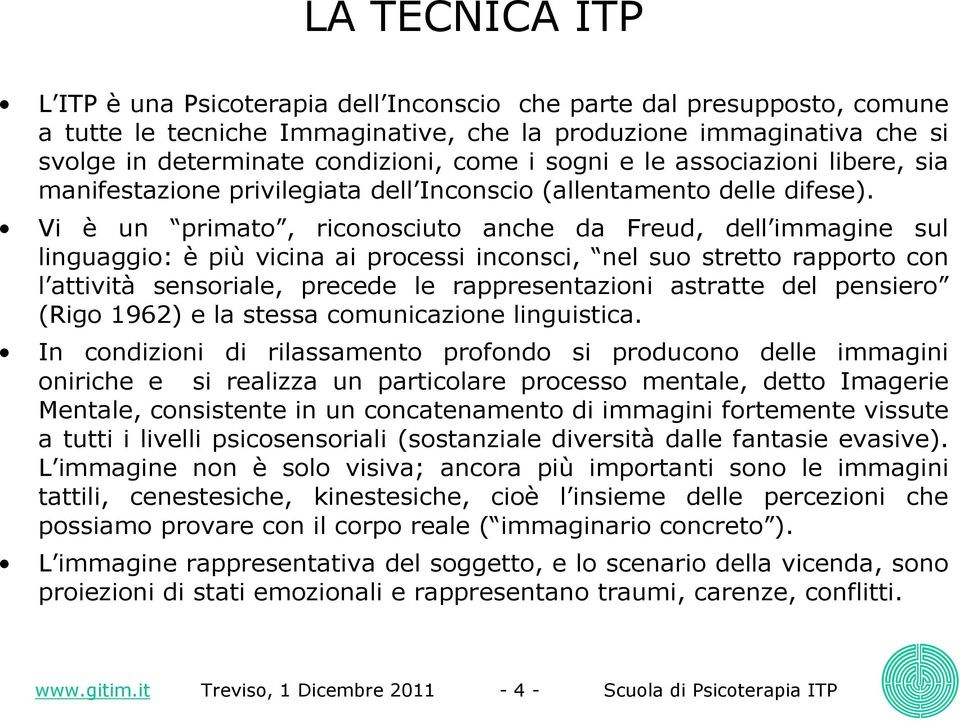 Vi è un primato, riconosciuto anche da Freud, dell immagine sul linguaggio: è più vicina ai processi inconsci, nel suo stretto rapporto con l attività sensoriale, precede le rappresentazioni astratte