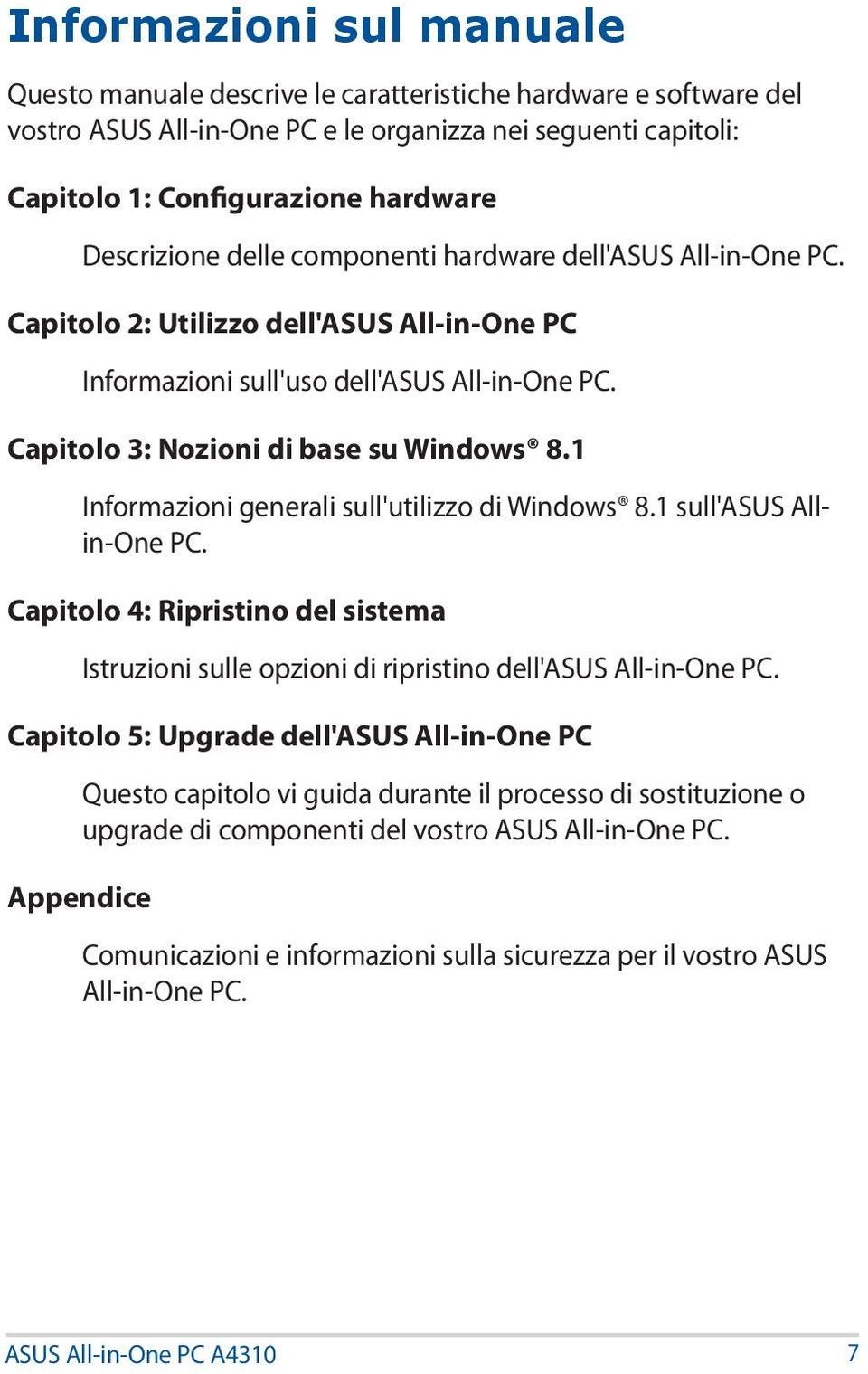 1 Informazioni generali sull'utilizzo di Windows 8.1 sull'asus Allin-One PC. Capitolo 4: Ripristino del sistema Istruzioni sulle opzioni di ripristino dell'asus All-in-One PC.