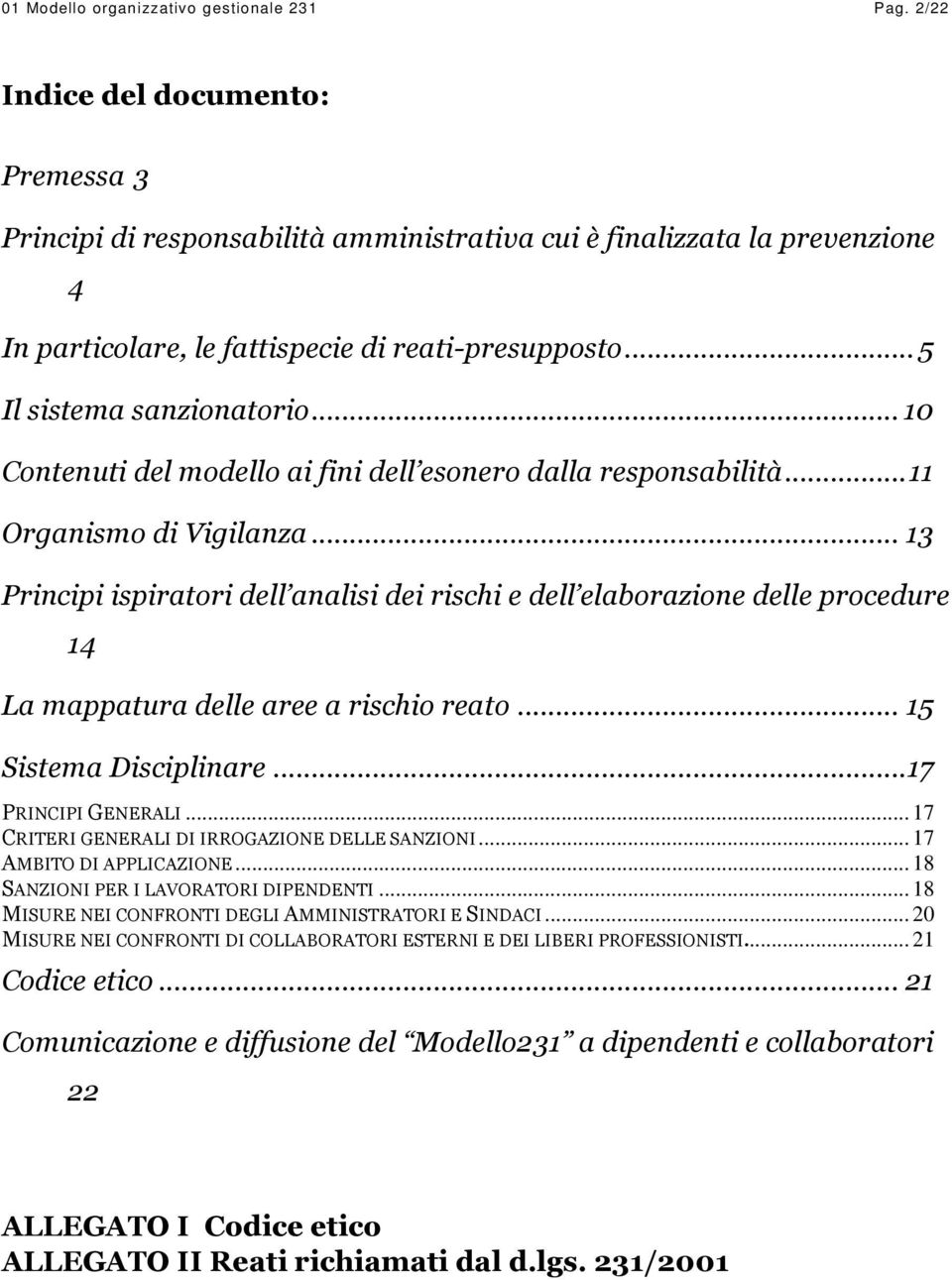 .. 10 Contenuti del modello ai fini dell esonero dalla responsabilità... 11 Organismo di Vigilanza.