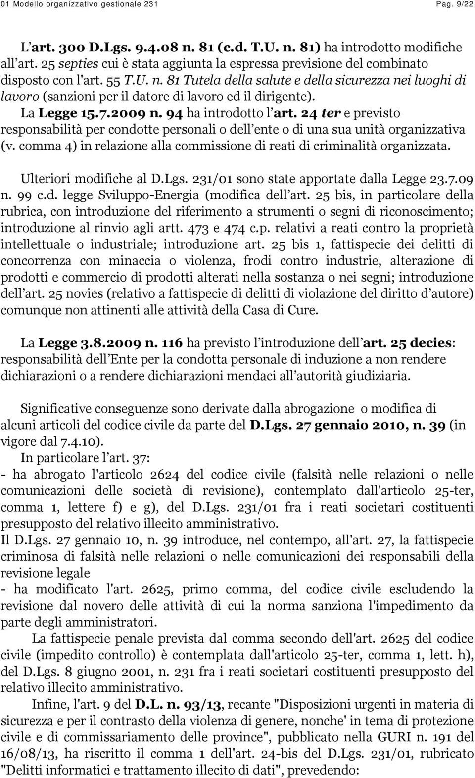 81 Tutela della salute e della sicurezza nei luoghi di lavoro (sanzioni per il datore di lavoro ed il dirigente). La Legge 15.7.2009 n. 94 ha introdotto l art.