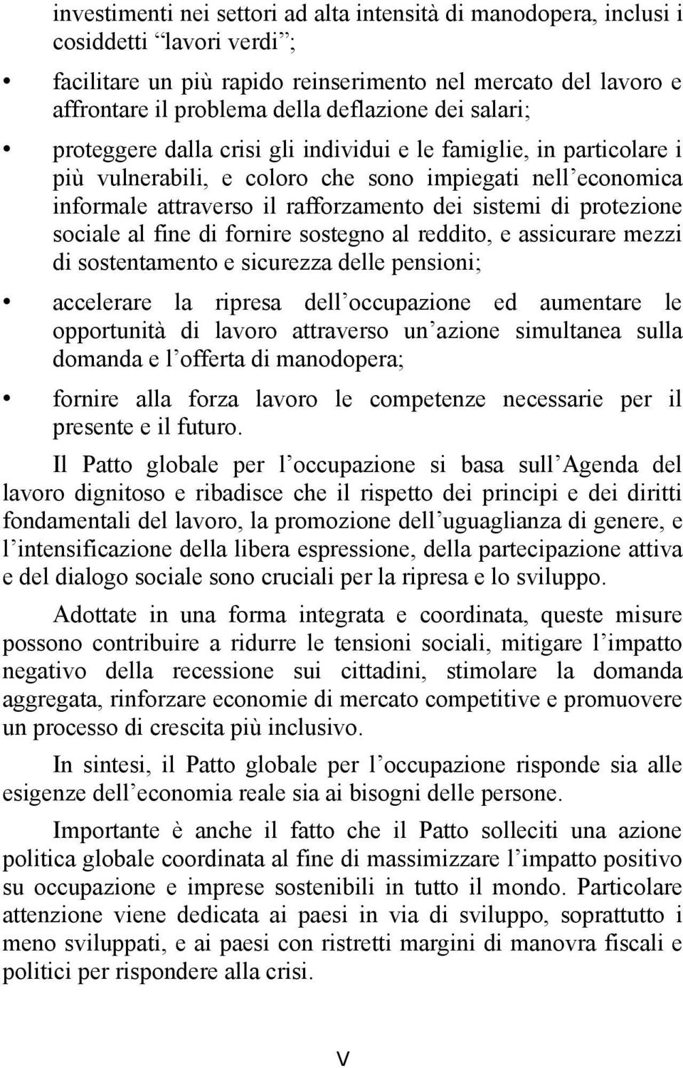 protezione sociale al fine di fornire sostegno al reddito, e assicurare mezzi di sostentamento e sicurezza delle pensioni; accelerare la ripresa dell occupazione ed aumentare le opportunità di lavoro