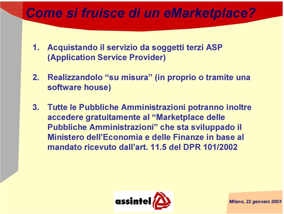 Realizzandolo su misura (in proprio o tramite una software house) 3.