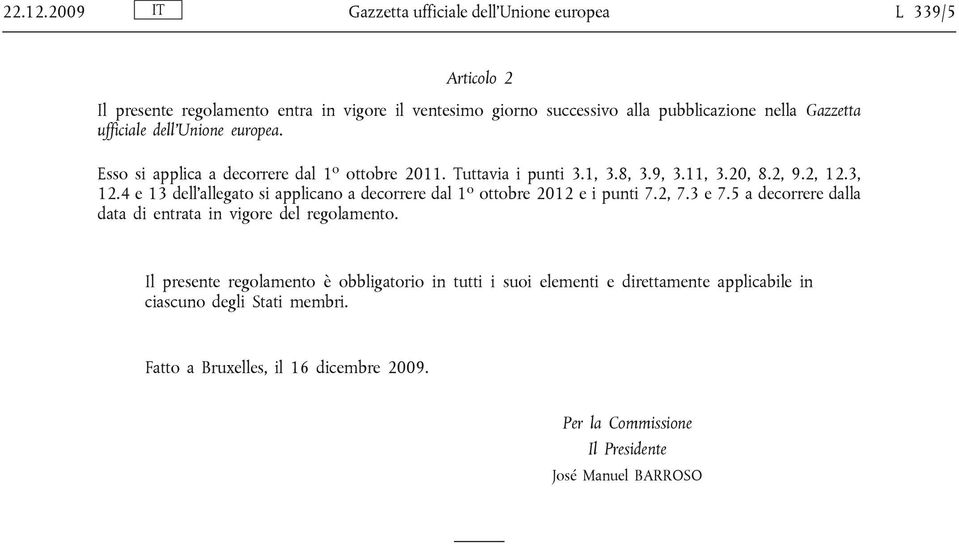 ufficiale dell Unione europea. Esso si applica a decorrere dal 1 o ottobre 2011. Tuttavia i punti 3.1, 3.8, 3.9, 3.11, 3.20, 8.2, 9.2, 12.3, 12.