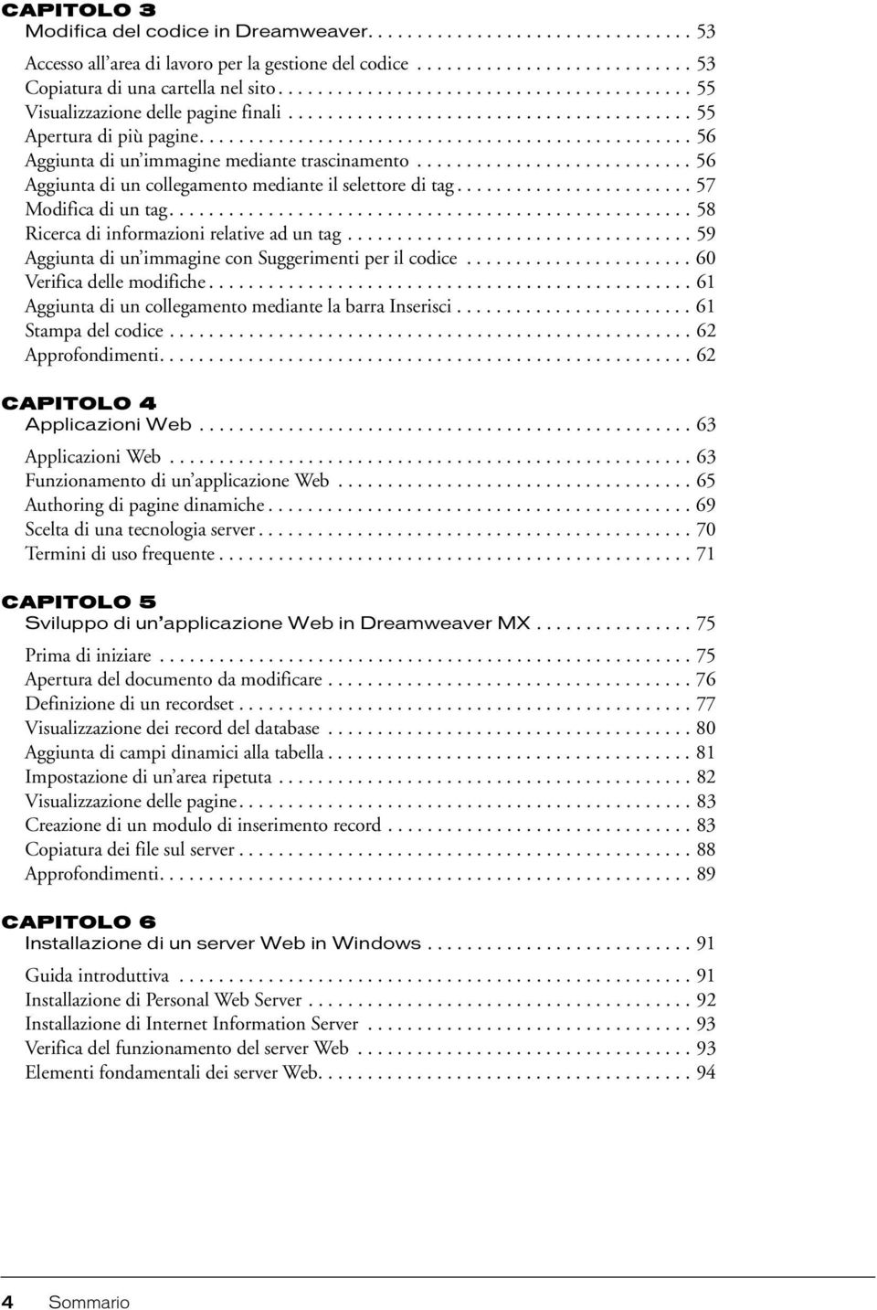 ........................... 56 Aggiunta di un collegamento mediante il selettore di tag........................ 57 Modifica di un tag..................................................... 58 Ricerca di informazioni relative ad un tag.