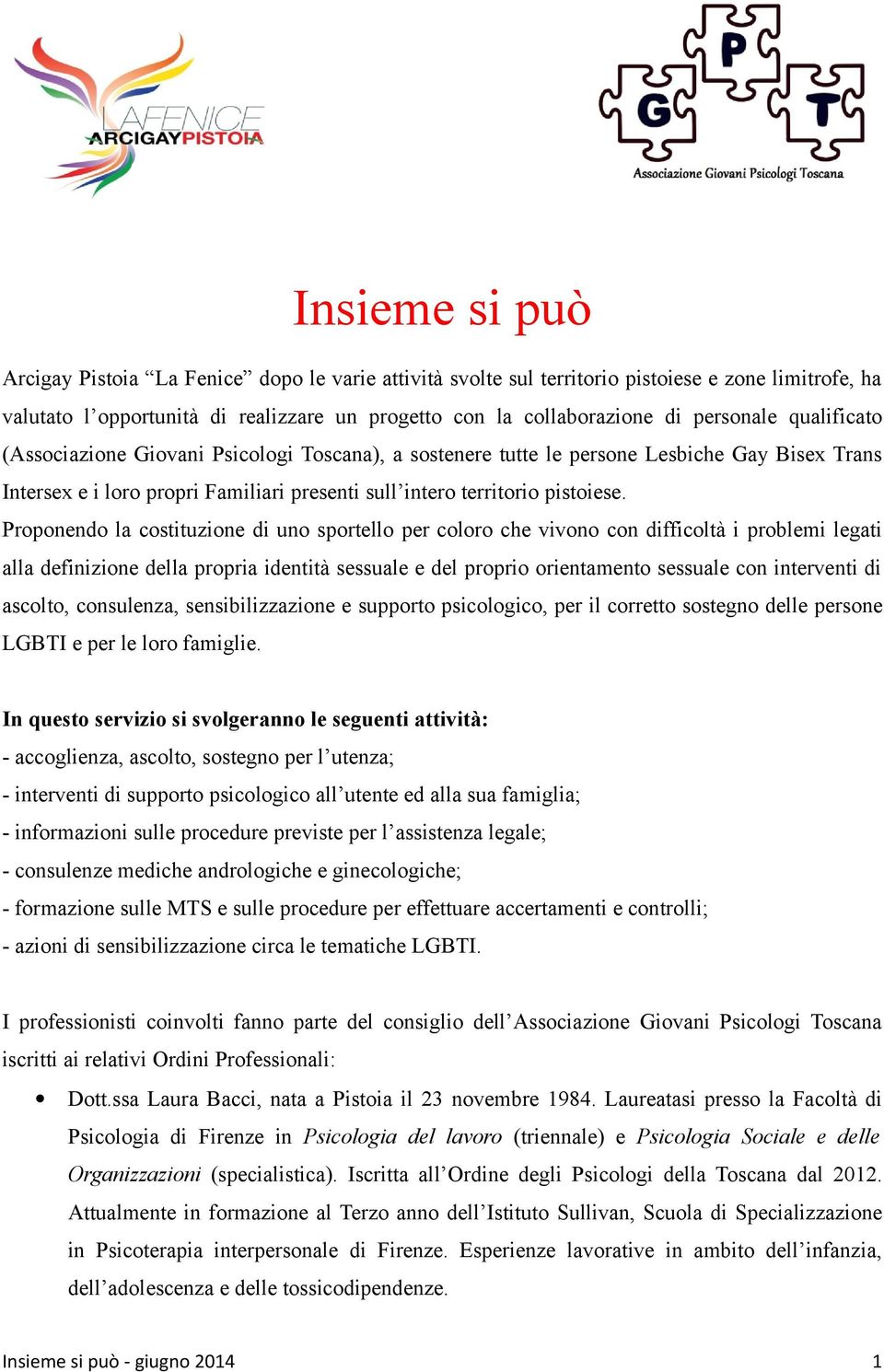 Proponendo la costituzione di uno sportello per coloro che vivono con difficoltà i problemi legati alla definizione della propria identità sessuale e del proprio orientamento sessuale con interventi